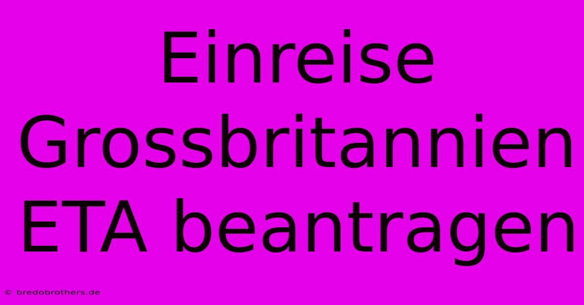 Einreise Grossbritannien ETA Beantragen