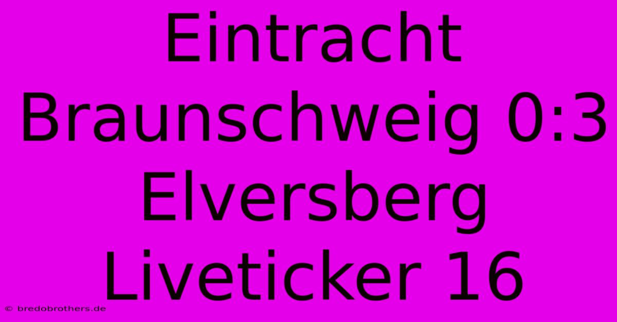 Eintracht Braunschweig 0:3 Elversberg Liveticker 16