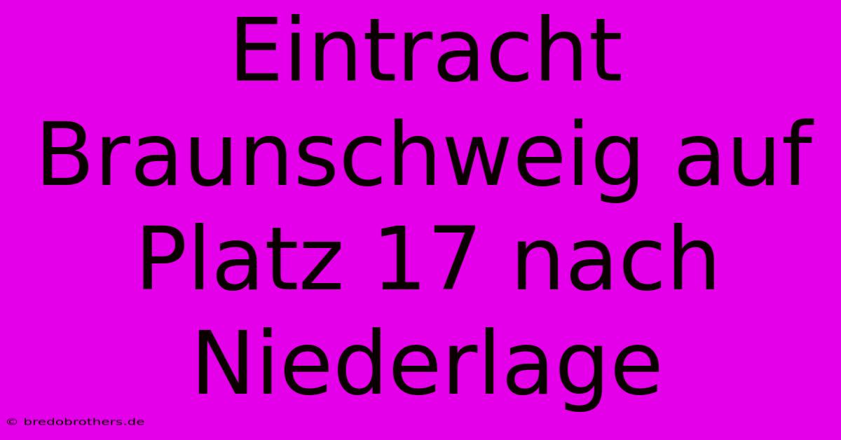 Eintracht Braunschweig Auf Platz 17 Nach Niederlage