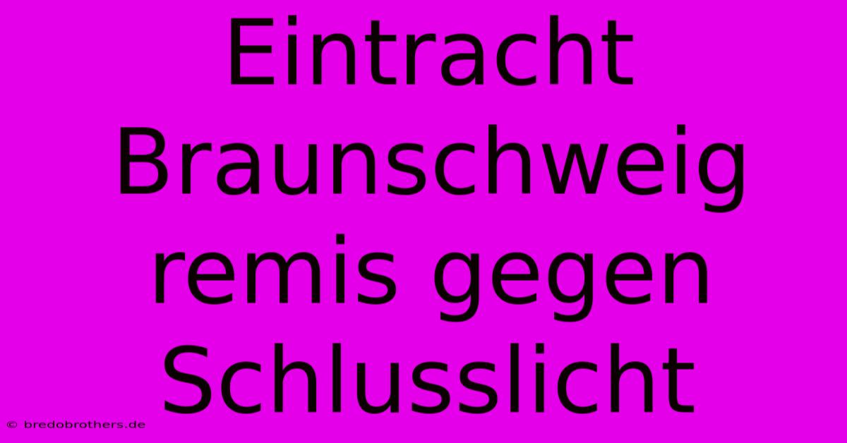 Eintracht Braunschweig Remis Gegen Schlusslicht