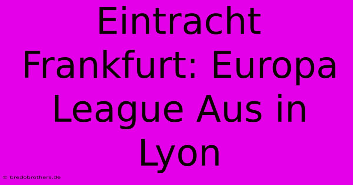 Eintracht Frankfurt: Europa League Aus In Lyon