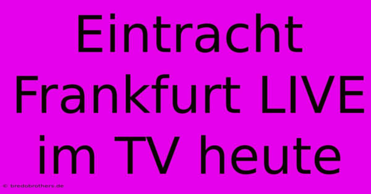 Eintracht Frankfurt LIVE Im TV Heute