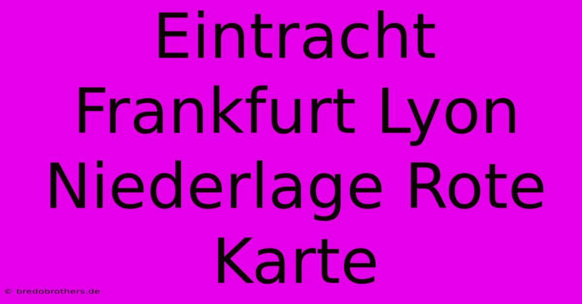 Eintracht Frankfurt Lyon Niederlage Rote Karte