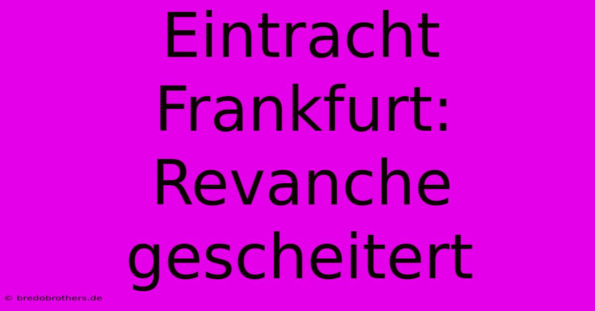 Eintracht Frankfurt: Revanche Gescheitert