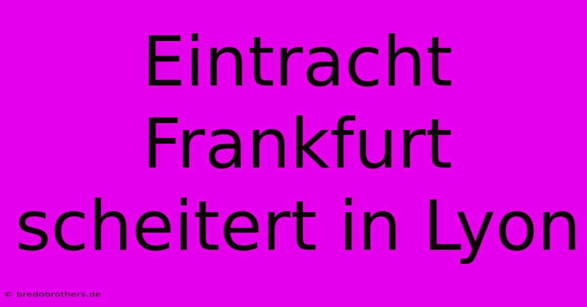 Eintracht Frankfurt Scheitert In Lyon