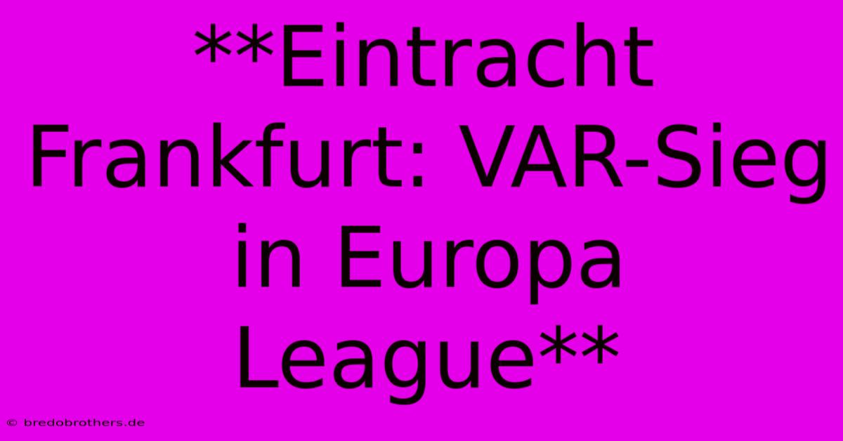 **Eintracht Frankfurt: VAR-Sieg In Europa League**