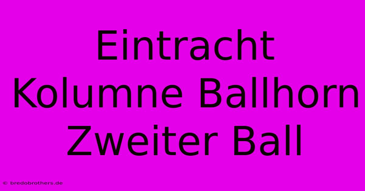 Eintracht Kolumne Ballhorn Zweiter Ball