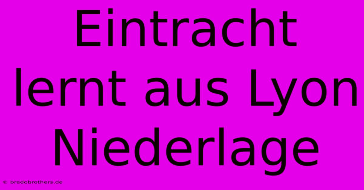 Eintracht Lernt Aus Lyon Niederlage