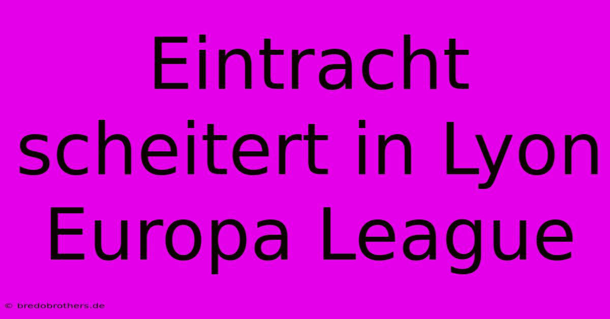 Eintracht Scheitert In Lyon Europa League