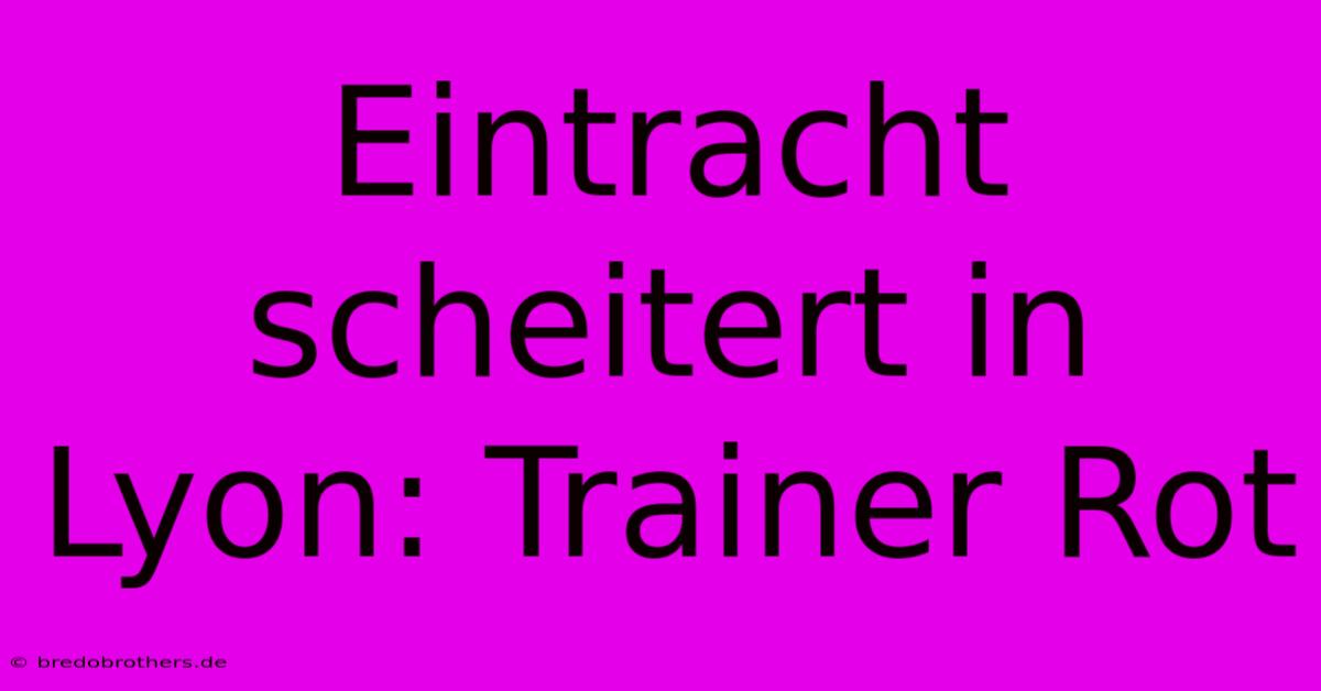 Eintracht Scheitert In Lyon: Trainer Rot