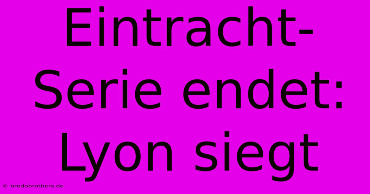 Eintracht-Serie Endet: Lyon Siegt