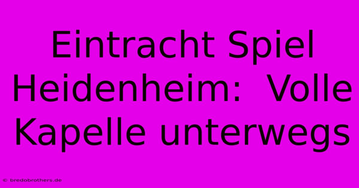 Eintracht Spiel Heidenheim:  Volle Kapelle Unterwegs