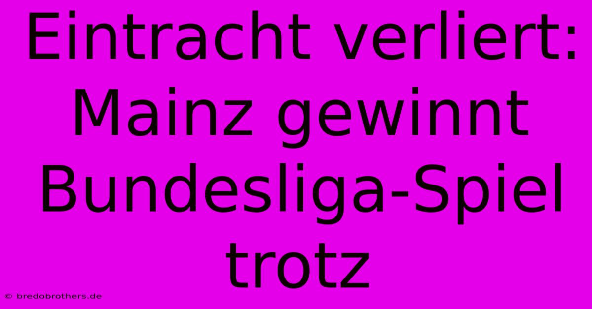Eintracht Verliert: Mainz Gewinnt Bundesliga-Spiel Trotz