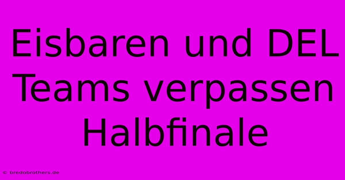 Eisbaren Und DEL Teams Verpassen Halbfinale