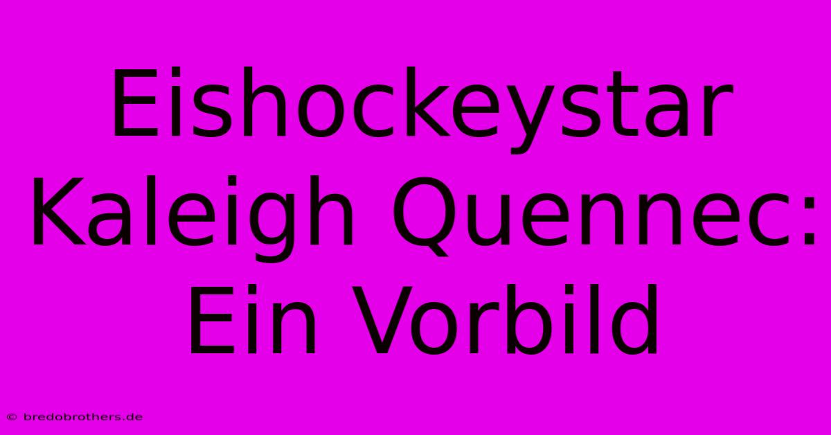 Eishockeystar Kaleigh Quennec: Ein Vorbild