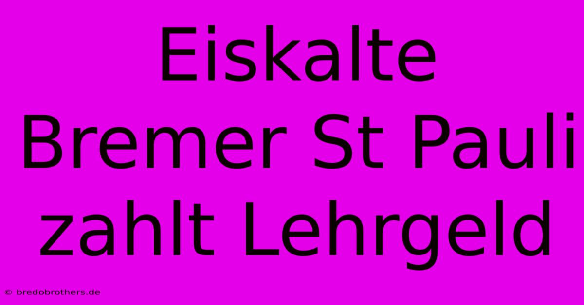 Eiskalte Bremer St Pauli Zahlt Lehrgeld