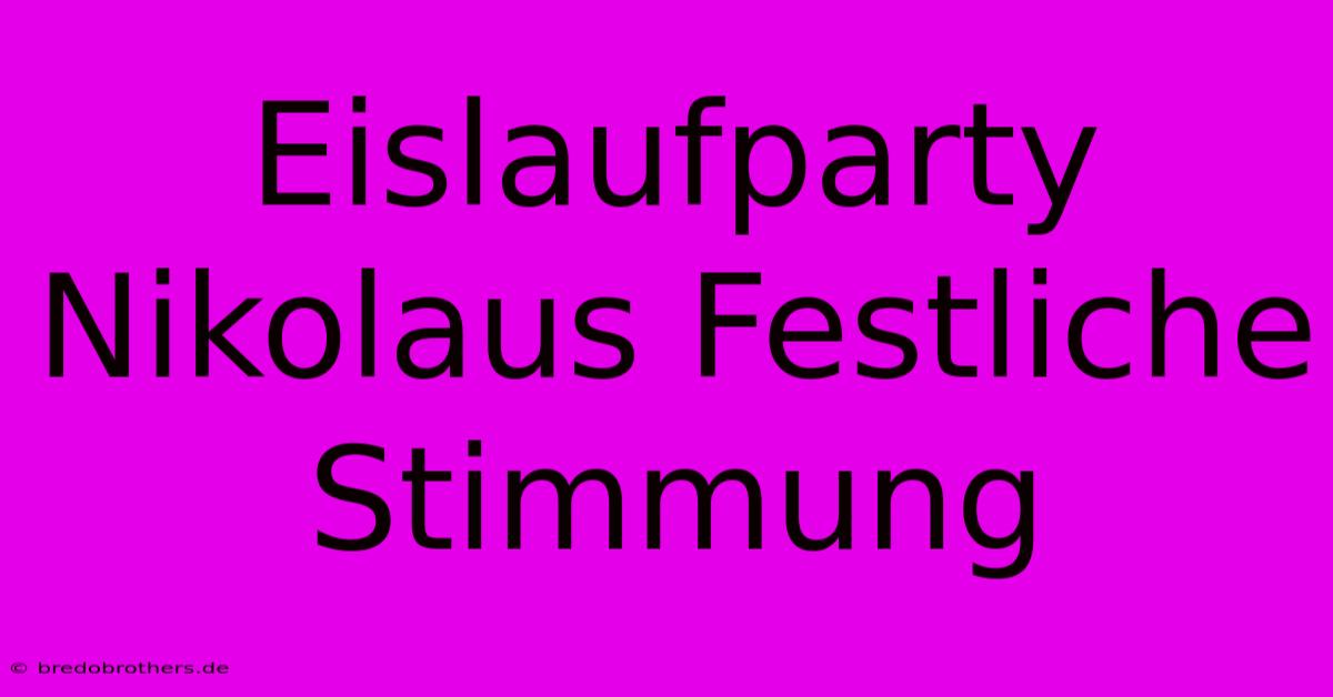 Eislaufparty Nikolaus Festliche Stimmung