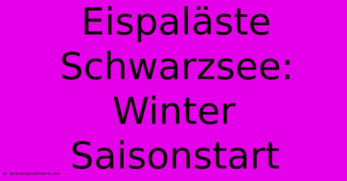 Eispaläste Schwarzsee: Winter Saisonstart