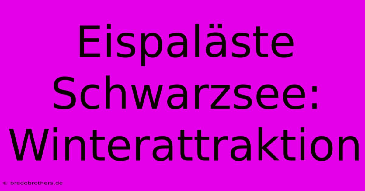 Eispaläste Schwarzsee: Winterattraktion