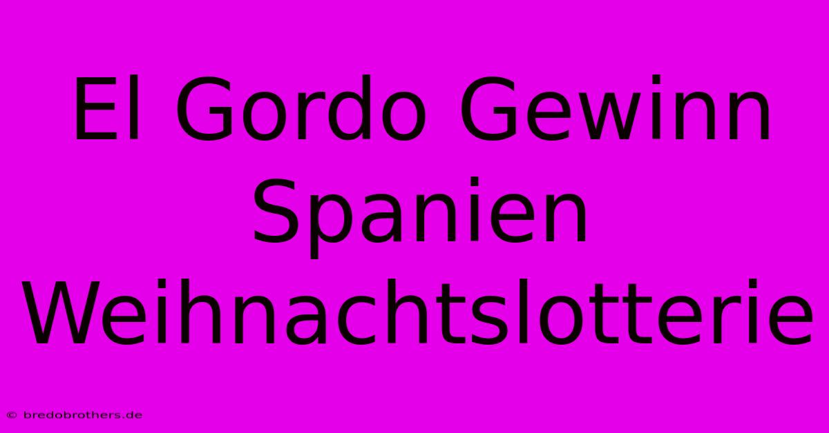 El Gordo Gewinn Spanien Weihnachtslotterie