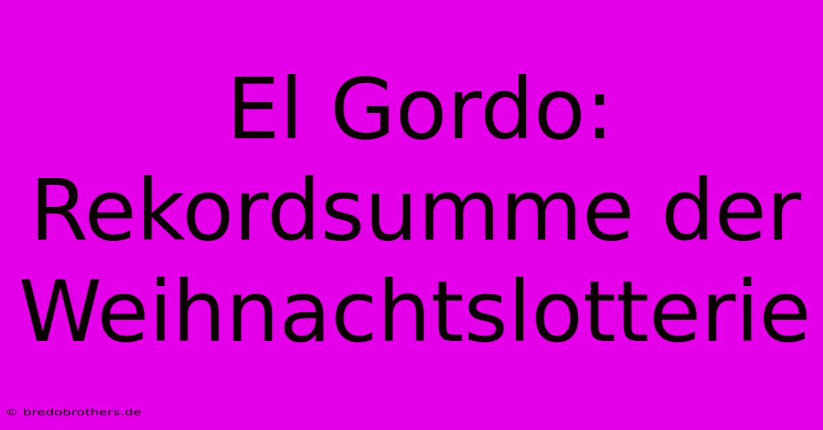 El Gordo: Rekordsumme Der Weihnachtslotterie