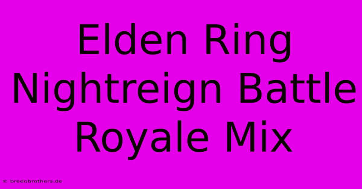 Elden Ring Nightreign Battle Royale Mix