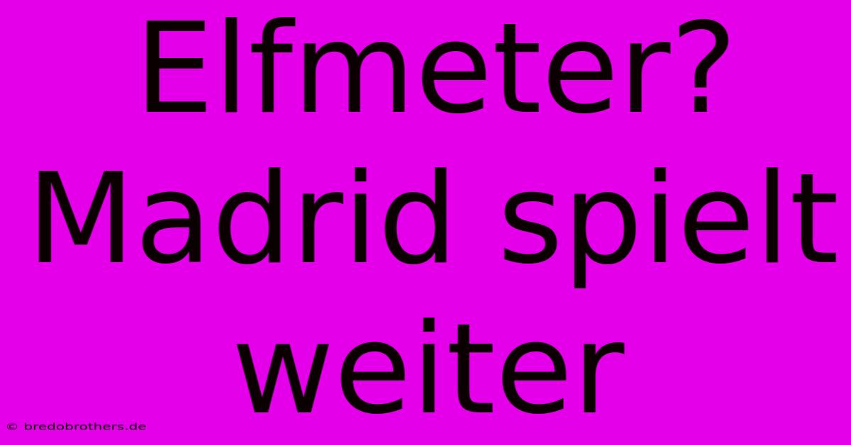 Elfmeter? Madrid Spielt Weiter