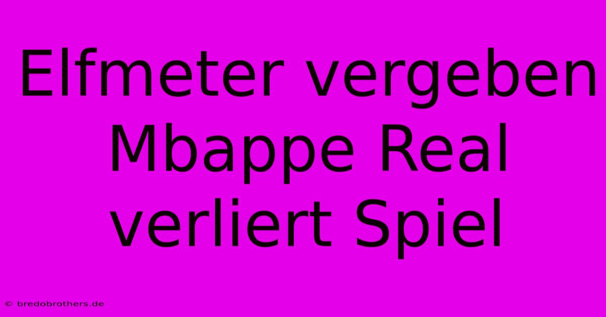 Elfmeter Vergeben Mbappe Real Verliert Spiel