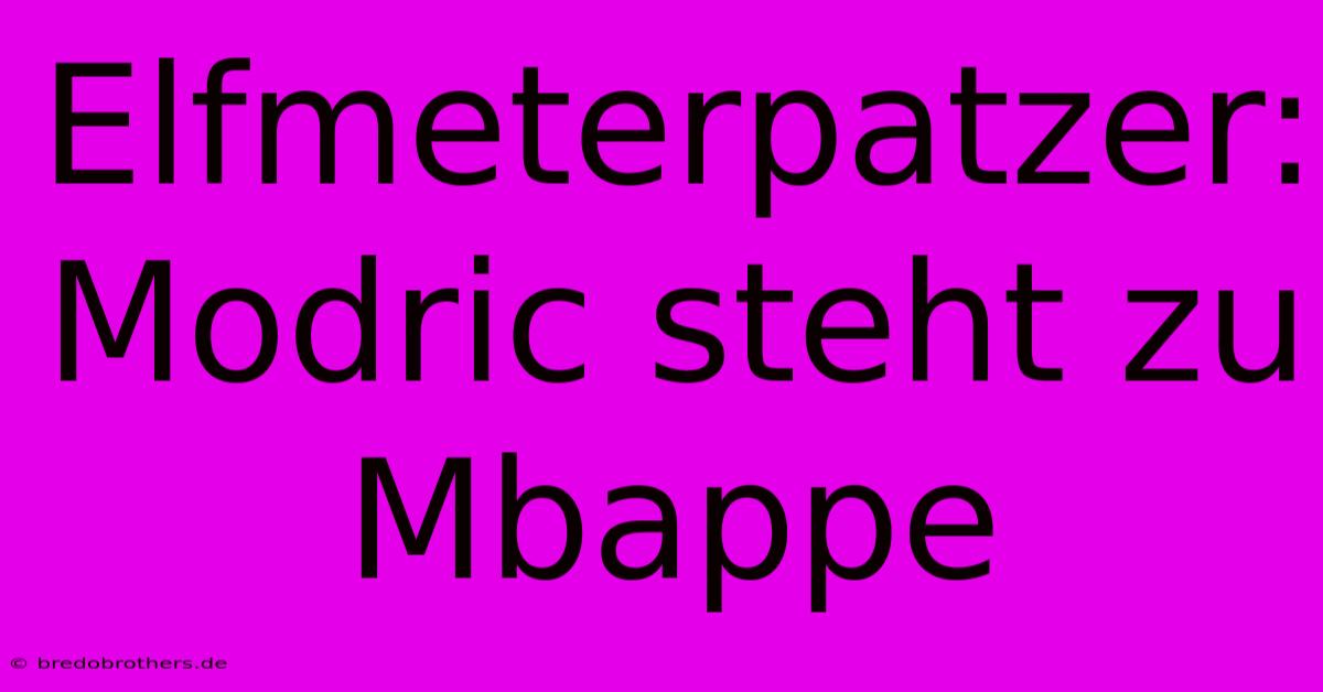 Elfmeterpatzer: Modric Steht Zu Mbappe