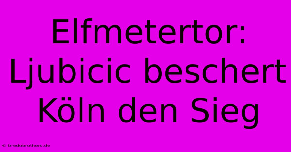 Elfmetertor: Ljubicic Beschert Köln Den Sieg