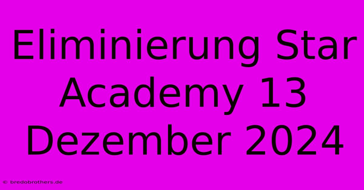 Eliminierung Star Academy 13 Dezember 2024