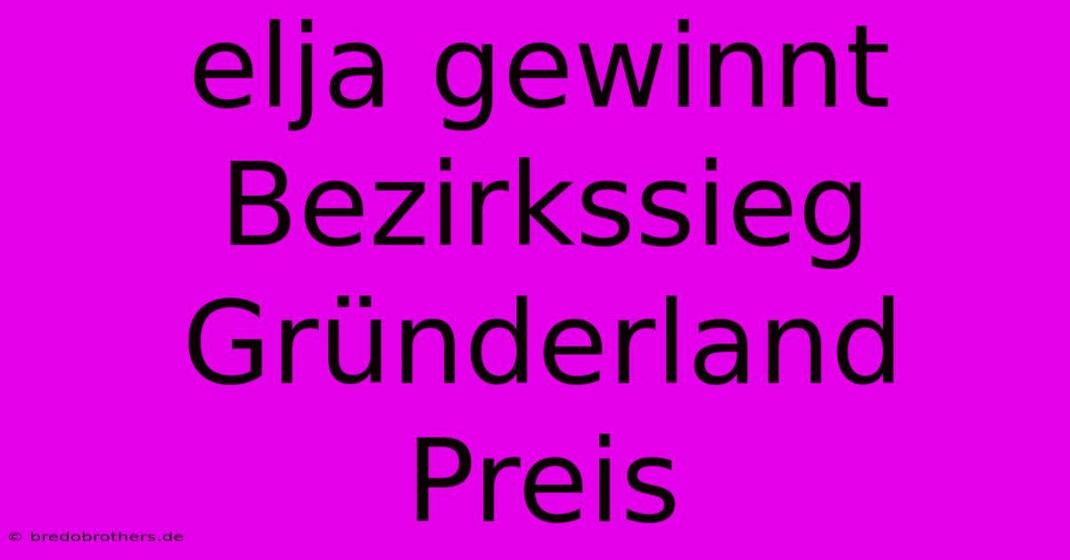 Elja Gewinnt Bezirkssieg Gründerland Preis