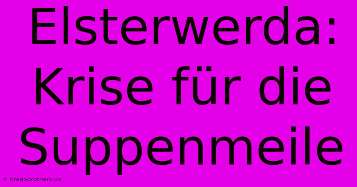 Elsterwerda: Krise Für Die Suppenmeile