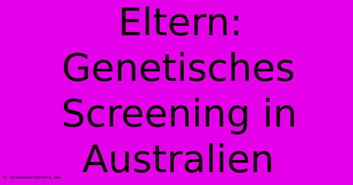 Eltern: Genetisches Screening In Australien