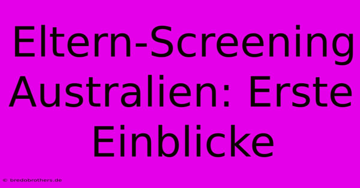 Eltern-Screening Australien: Erste Einblicke