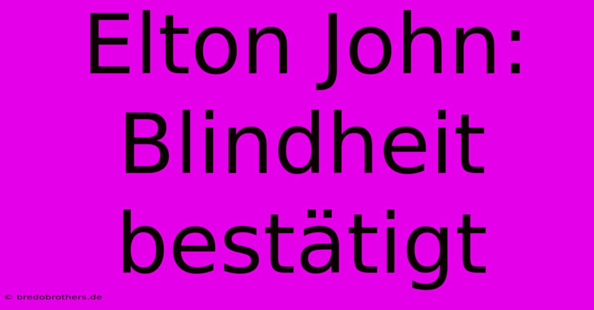 Elton John: Blindheit Bestätigt