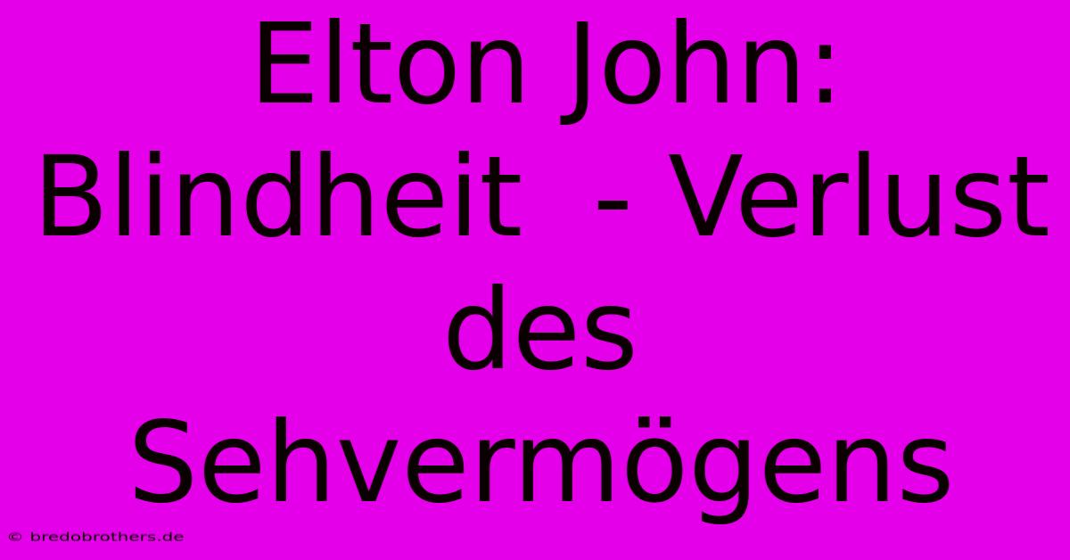 Elton John: Blindheit  - Verlust Des Sehvermögens