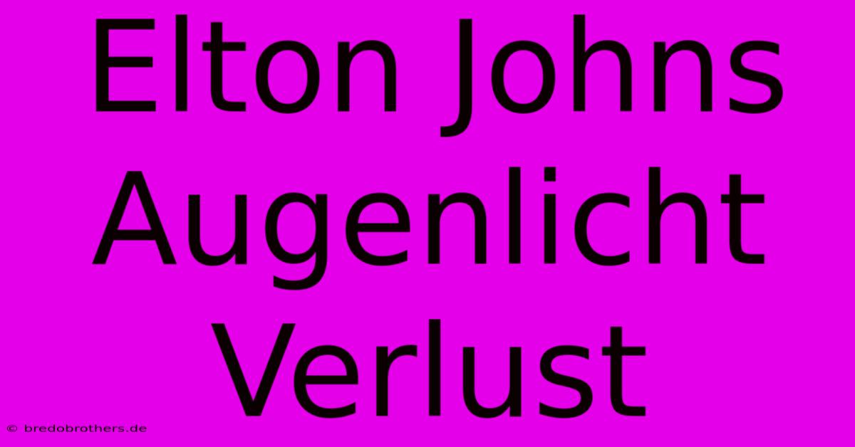 Elton Johns Augenlicht Verlust