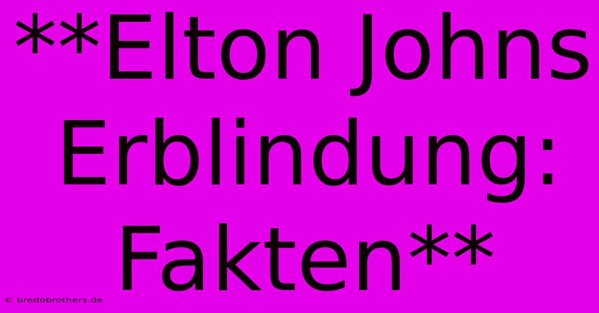 **Elton Johns Erblindung:  Fakten**