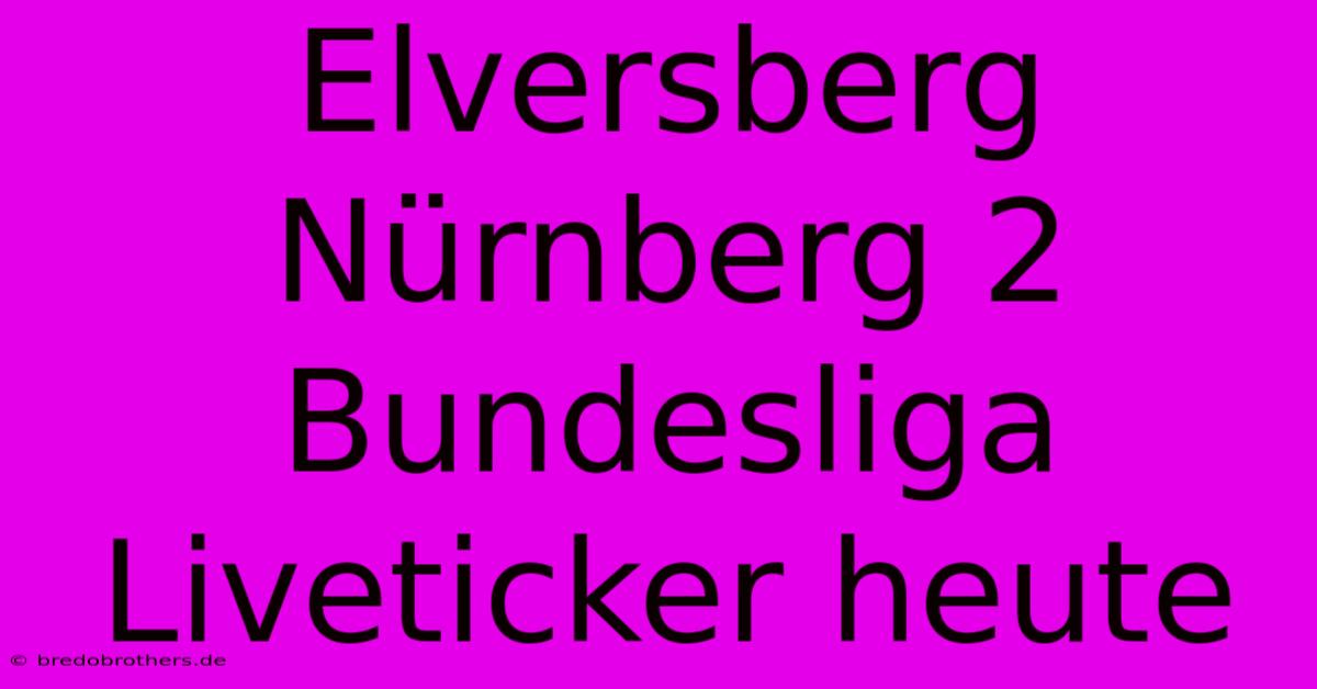 Elversberg Nürnberg 2 Bundesliga Liveticker Heute