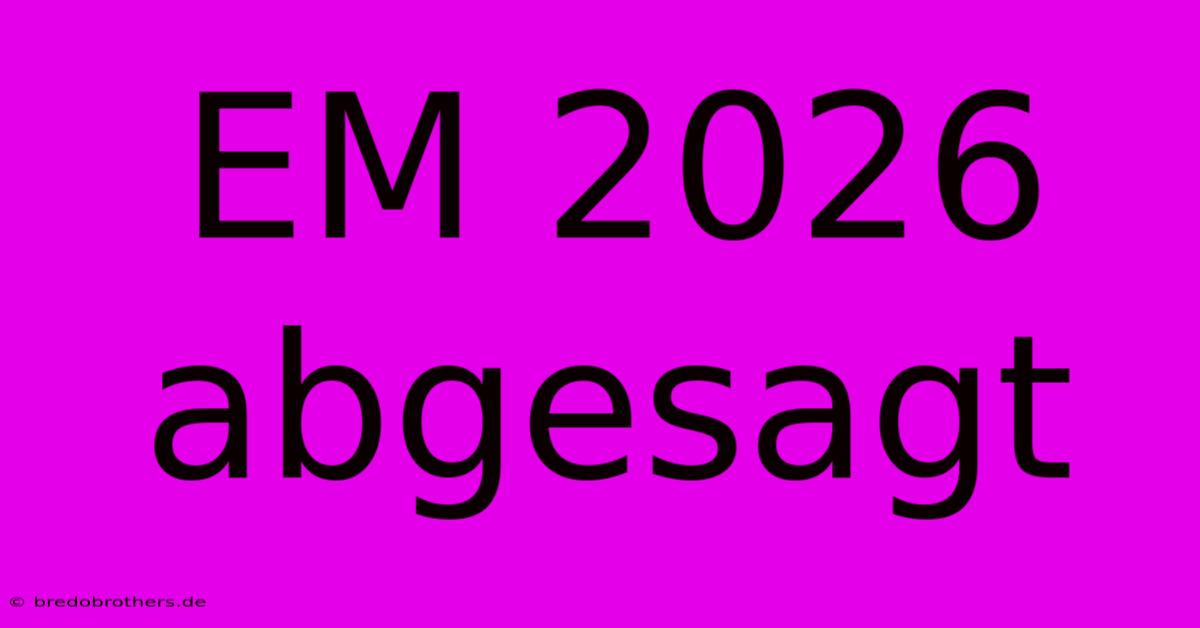 EM 2026 Abgesagt  