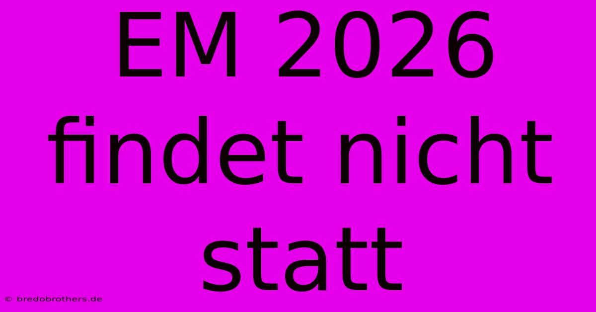 EM 2026 Findet Nicht Statt