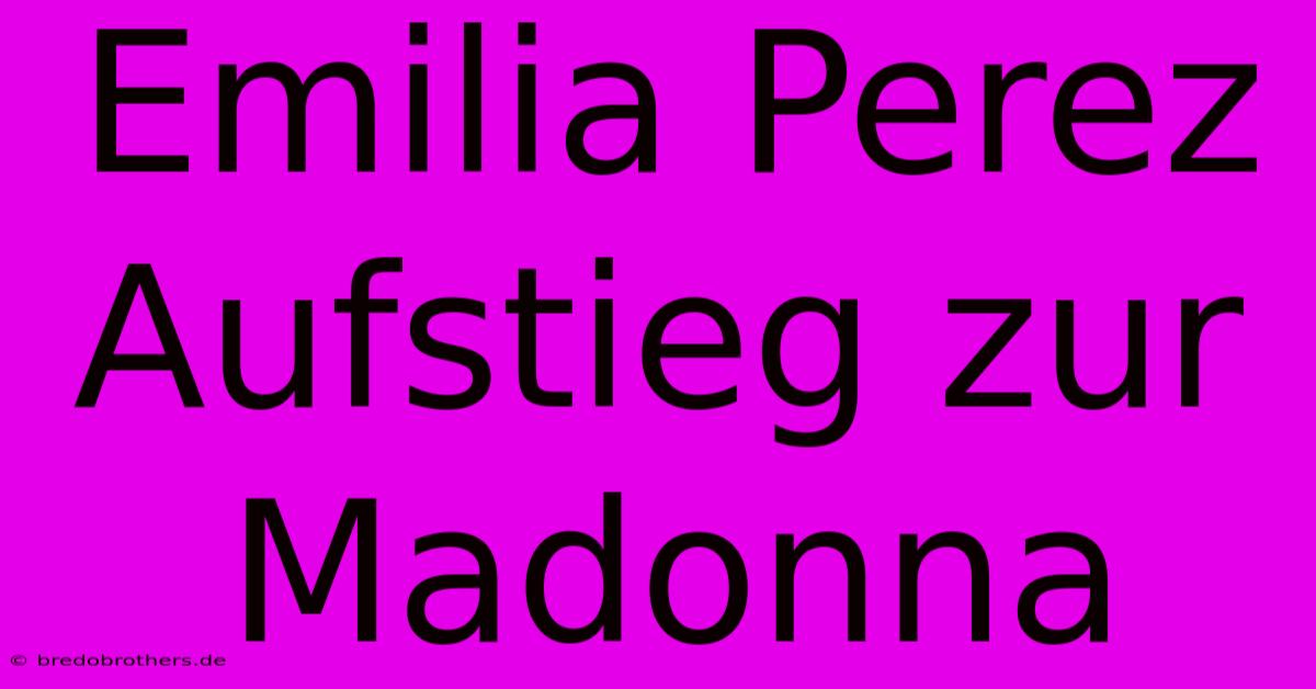 Emilia Perez Aufstieg Zur Madonna