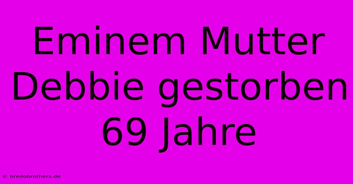 Eminem Mutter Debbie Gestorben 69 Jahre