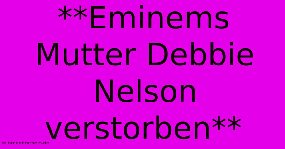 **Eminems Mutter Debbie Nelson Verstorben**