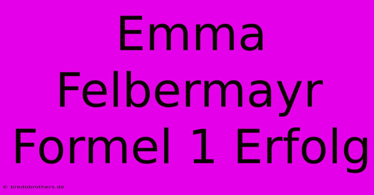 Emma Felbermayr Formel 1 Erfolg