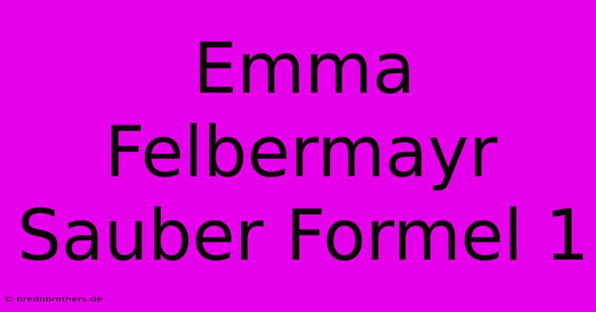 Emma Felbermayr Sauber Formel 1