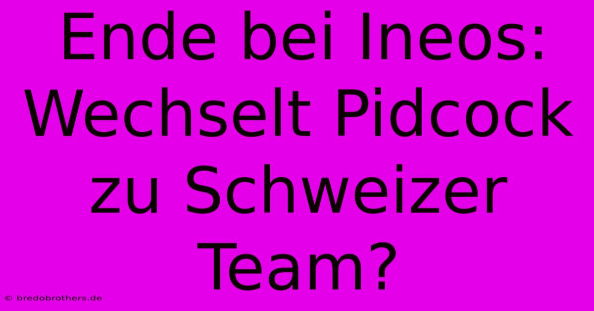 Ende Bei Ineos: Wechselt Pidcock Zu Schweizer Team?