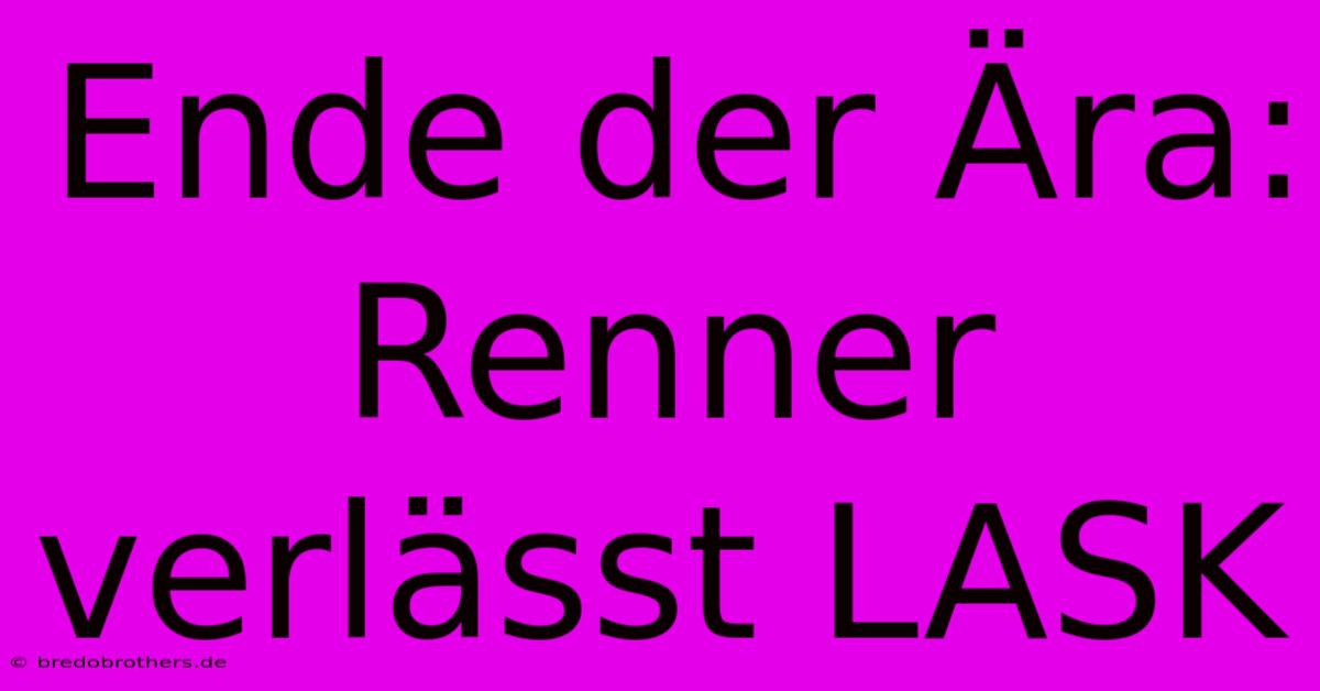 Ende Der Ära: Renner Verlässt LASK