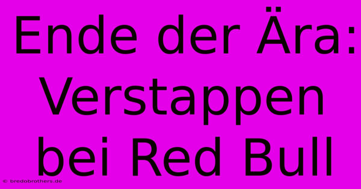 Ende Der Ära: Verstappen Bei Red Bull